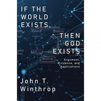 If the World Exists, Then God Exists: Argument, Evidence, and Applications