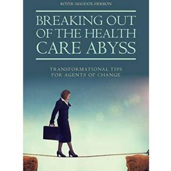 Breaking Out of the Health Care Abyss: Transformational Tips for Agents of Change