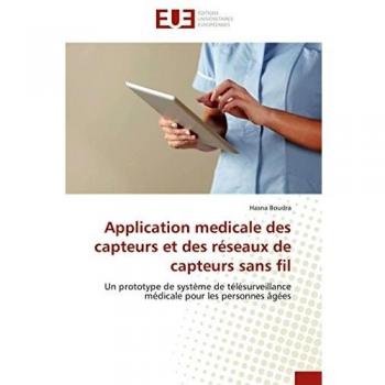 Application medicale des capteurs et des réseaux de capteurs sans fil: Un prototype de système de télésurveillance médicale pour les personnes âgées (Omn.Univ.Europ.)