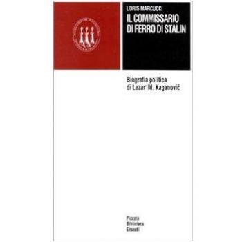 Il commissario di ferro di Stalin. Biografia politica di Lazar' M. Kaganovic
