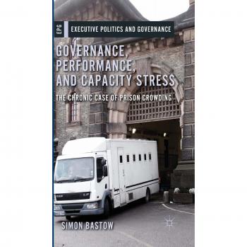 Governance, Performance, and Capacity Stress: The Chronic Case of Prison Crowding