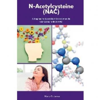 N-Acetylcysteine (NAC): A Beginner's Quick Start Overview on Its Use Cases, with FAQs
