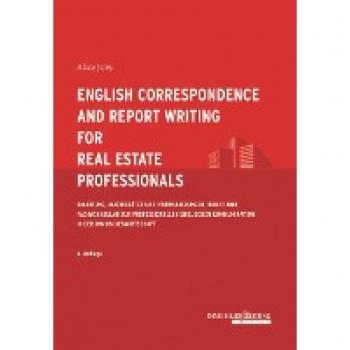 English Correspondence and Report Writing for Real Estate Professionals: Anleitung, Mustersätze und -formulierungen, Briefe und Fachvokabular zur ... Kommunikation in der Immobilienwirtschaft