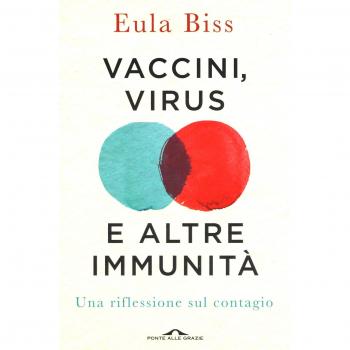 Vaccini, virus e altre immunità. Una riflessione sul contagio