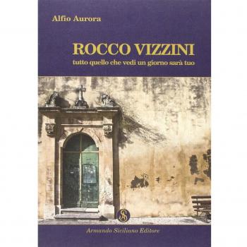 Rocco Vizzini. Tutto quello che vedi un giorno sarà tuo (Vol. 1)