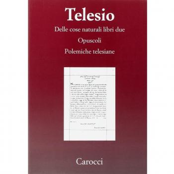 Delle cose naturali libri due-Opuscoli-Polemiche telesiane.