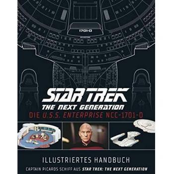 Illustriertes Handbuch: Die U.S.S. Enterprise NCC-1701-D / Captain Picards Schiff aus Star Trek: The Next Generation