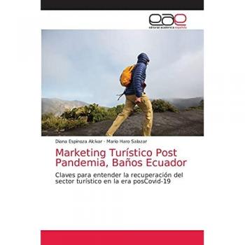 Marketing Turístico Post Pandemia, Baños Ecuador: Claves para entender la recuperación del sector turístico en la era posCovid-19