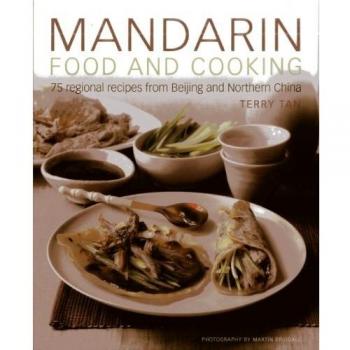 Mandarin Food and Cooking 75 Regional Recipes from Beijing and Northern China by Terry Tan