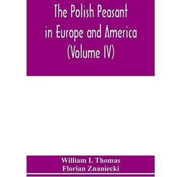 The Polish peasant in Europe and America: monograph of an immigrant group