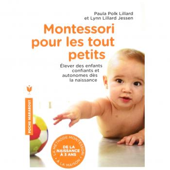 Montessori pour les tout petits : De la naissance à 3 ans, appliquer la méthode Montessori à la maison