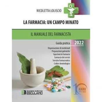 La farmacia. Un campo minato. Il manuale del farmacista. Guida pratica 2022