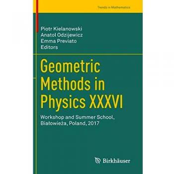 Geometric Methods in Physics XXXVI: Workshop and Summer School, Białowieża, Poland, 2017 (Trends in Mathematics)
