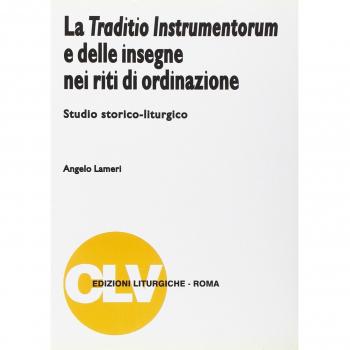 La traditio instrumentorum e delle insegne nei riti di ordinazione. Studio storico-liturgico