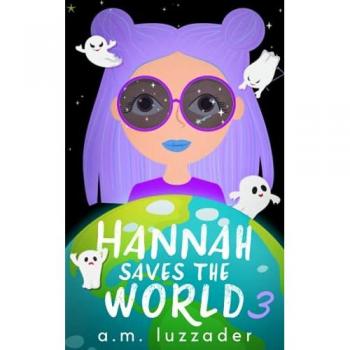 Hannah Saves the World: Book 3: Middle Grade Mystery Fiction