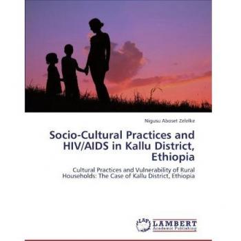 Socio-Cultural Practices and HIV/AIDS in Kallu District, Ethiopia: Cultural Practices and Vulnerability of Rural Households: The Case of Kallu District, Ethiopia