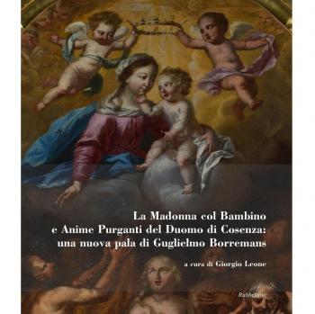 La Madonna col bambino e Anime purganti del Duomo di Cosenza: una nuova pala di Guglielmo Borremans. Ediz. illustrata