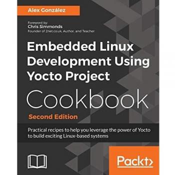 Embedded Linux Development Using Yocto Project Cookbook -
