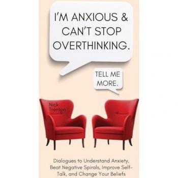 I'm Anxious and Can't Stop Overthinking. Dialogues to Understand Anxiety, Beat Negative Spirals, Improve Self-Talk, and Change Your Beliefs