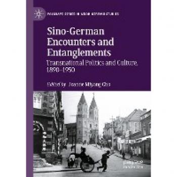 Sino-German Encounters and Entanglements: Transnational Politics and Culture, 1890–1950 (Palgrave Series in Asian German Studies)