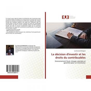 La décision d'investir et les droits du contribuables: Environnement fiscal, charges salariales et garanties pour un investisseur