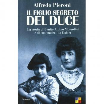 Il figlio segreto del Duce. La storia di Benito Albino Mussolini e di sua madre