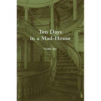 Bly, Nellie: Ten Days in a Mad-House (Annotated)