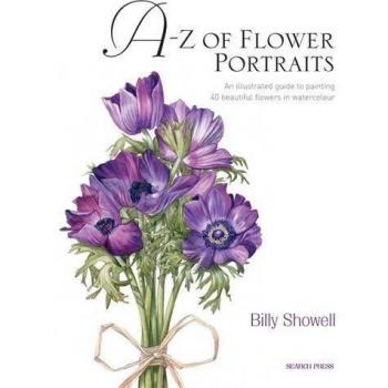 A-Z of Flower Portraits : An Illustrated Guide to Painting 40 Beautiful Flowers in Watercolour