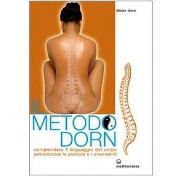 Il metodo Dorn. Comprendere il linguaggio del corpo. Armonizzare ...