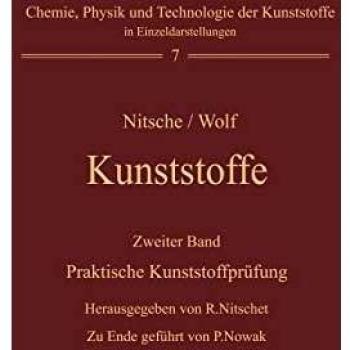 Paul Nowak Kunststoffe. Struktur, Physikalisches Verhalten Und Prüfung: Zweiter Band: Praktische Kunststoffprüfung (Chemie, Physik Und Technologie Der Kunststoffe In Einzeldarstellungen, 7, Band 7)