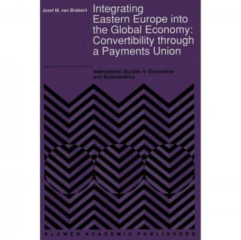 Brabant, J. M. van: Integrating Eastern Europe into the Global Economy: