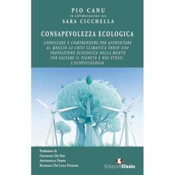 Consapevolezza ecologica. Conoscere e comprendere per affrontare al meglio la crisi climatica verso una transizione ecologica della mente per salvare