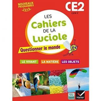 Les cahiers de la Luciole CE2 éd. 2016 Questionner le monde du vivant, de la matière et des objets