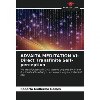 ADVAITA MEDITATION VI: Direct Transfinite Self-perception: We are all potentially God; there is only one Soul! and it is identical to what you experience as your individual soul