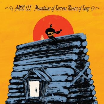 Amos Lee Mountains Of Sorrow,Rivers Of Song