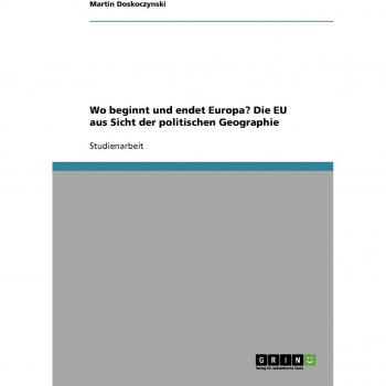 Wo beginnt und endet Europa? Die EU aus Sicht der politischen Geographie