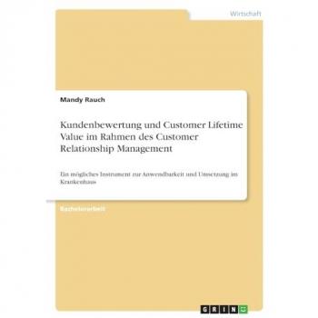 Kundenbewertung und Customer Lifetime Value im Rahmen des Customer Relationship Management