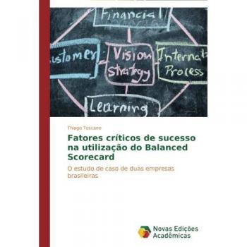 Fatores críticos de sucesso na utilização do Balanced Scorecard: O estudo de caso de duas empresas brasileiras