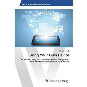 Bring Your Own Device: Die Verwendung von privaten mobilen Endgeräten innerhalb von Unternehmensnetzwerken
