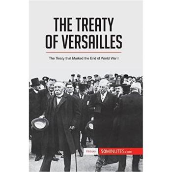The treaty of Versailles : the treaty that marked the end of World War I