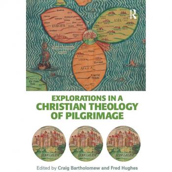 Explorations In A Christian Theology Of Pilgrimage