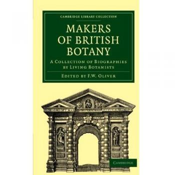 Makers of British Botany: A Collection of Biographies by Living Botanists