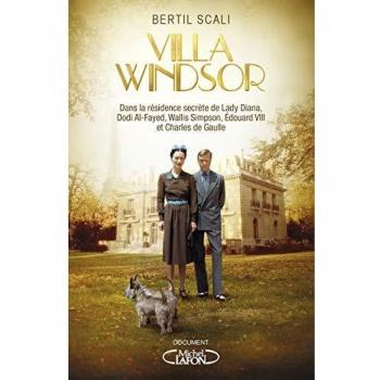 Villa Windsor : Dans la résidence secrète de lady Diana, Dodi Al-Fayed, Wallis Simpson, Edouard VIII et Charles de Gaulle