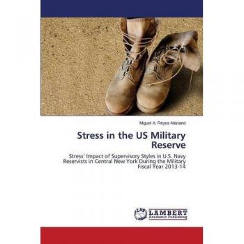 Stress in the US Military Reserve: Stress¿ Impact of Supervisory Styles in U.S. Navy Reservists in Central New York During the Military Fiscal Year 2013-14