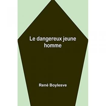 Boylesve, René: Le dangereux jeune homme