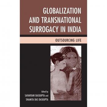 Globalization and Transnational Surrogacy in India: Outsourcing Life