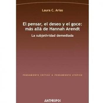 El pensar, el deseo y el goce. Más allá de hannah arendt