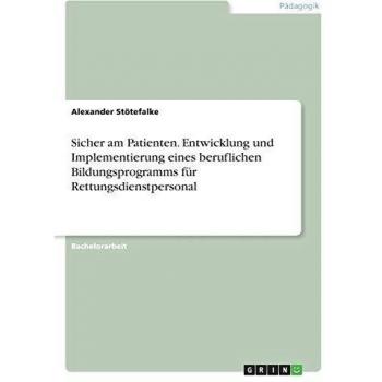 Sicher am Patienten. Entwicklung und Implementierung eines beruflichen Bildungsprogramms für Rettungsdienstpersonal