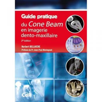 Guide pratique du Cone Beam en imagerie dento-maxillaire