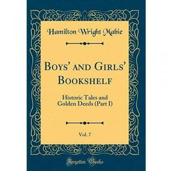 Boys' and Girls' Bookshelf, Vol. 7: Historic Tales and Golden Deeds